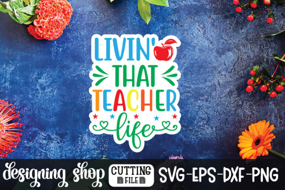 Livin That Teacher Life Sticker: A Graphics Gem for Crafts and Branding